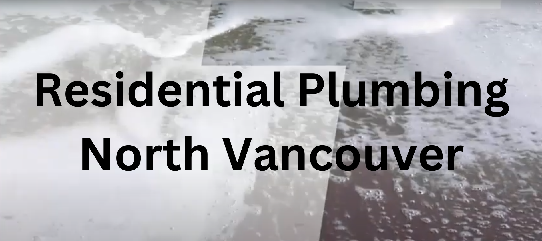 Residential Plumbing North Vancouver